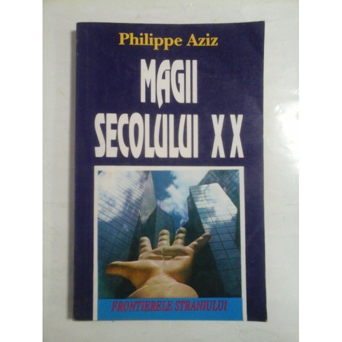 MAGII SECOLULUI XX - PHILIPPE AZIZ MAGII SECOLULUI XX - PHILIPPE AZIZ